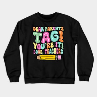 Dear Parents Tag You'Re It Funny Teacher Summer Vacation T-Shirt Crewneck Sweatshirt